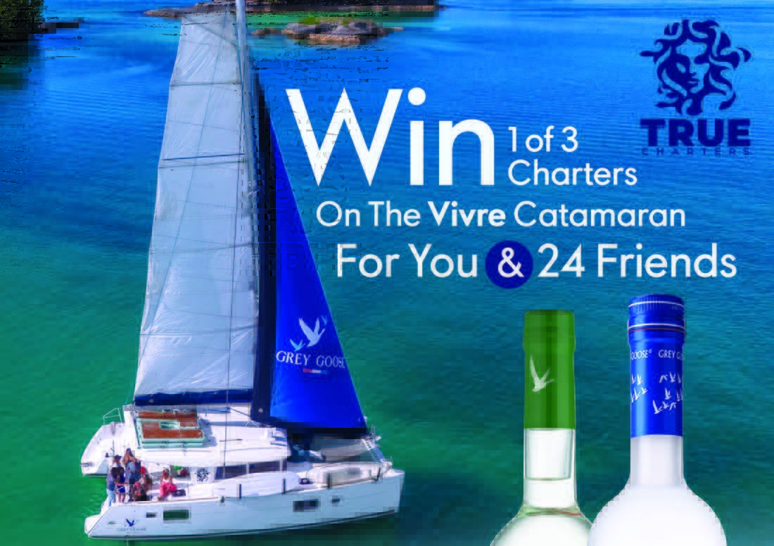 Win 1 of 3 GREY GOOSE® Charters on the Vivre Catamaran for you and 24 Friends